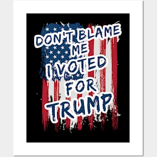 Dont blame me I voted for Trump USA flag Posters and Art